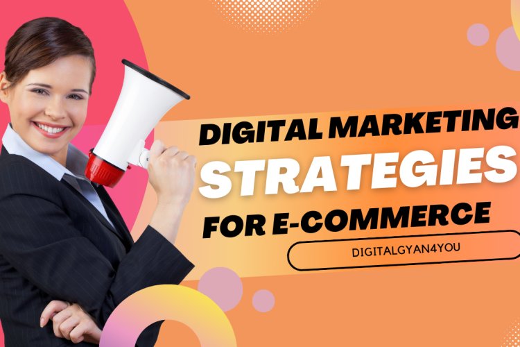 Best Digital Marketing Strategy For Ecommerce In Digitalgyan You