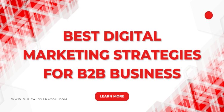 Best Digital Marketing Strategies for B2B Business