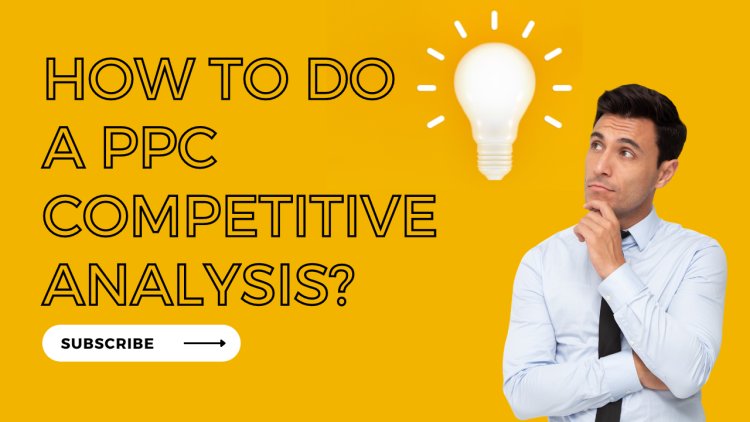 How to do a PPC Competitive Analysis