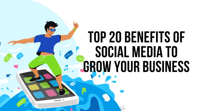Top 20 Benefits of social media to grow your business | digitalgyan4you