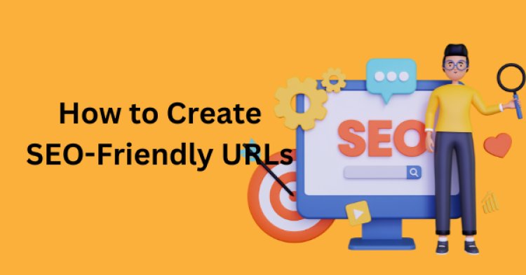 How to Create SEO-Friendly URLs